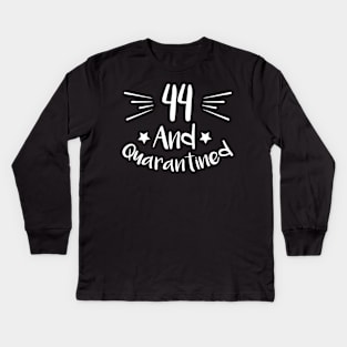 44 And Quarantined Kids Long Sleeve T-Shirt